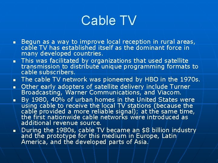 Cable TV n n n Begun as a way to improve local reception in