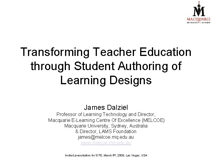 Transforming Teacher Education through Student Authoring of Learning Designs James Dalziel Professor of Learning