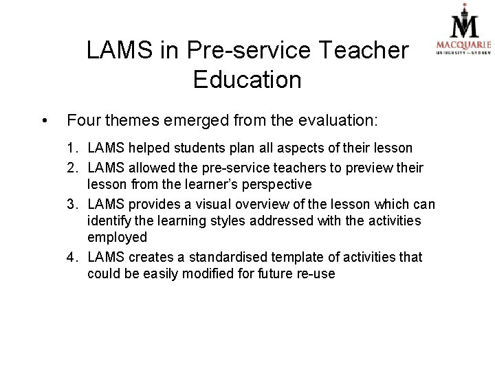 LAMS in Pre-service Teacher Education • Four themes emerged from the evaluation: 1. LAMS