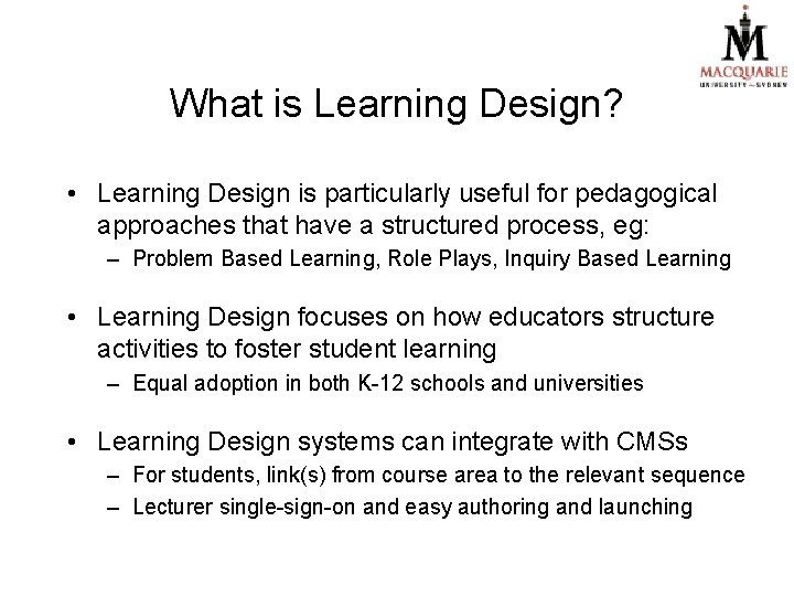 What is Learning Design? • Learning Design is particularly useful for pedagogical approaches that