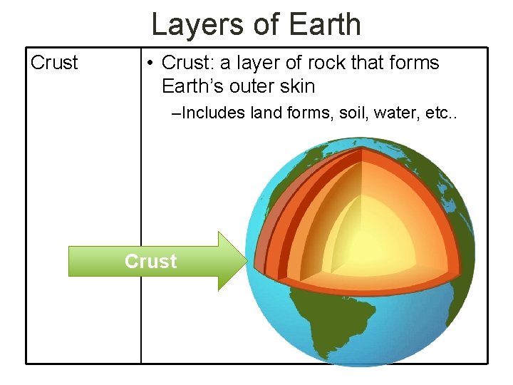 Layers of Earth Crust • Crust: a layer of rock that forms Earth’s outer