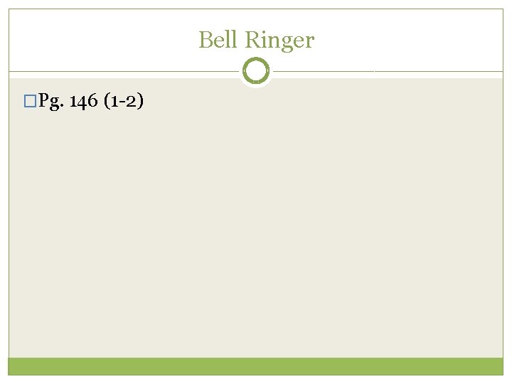 Bell Ringer �Pg. 146 (1 -2) 