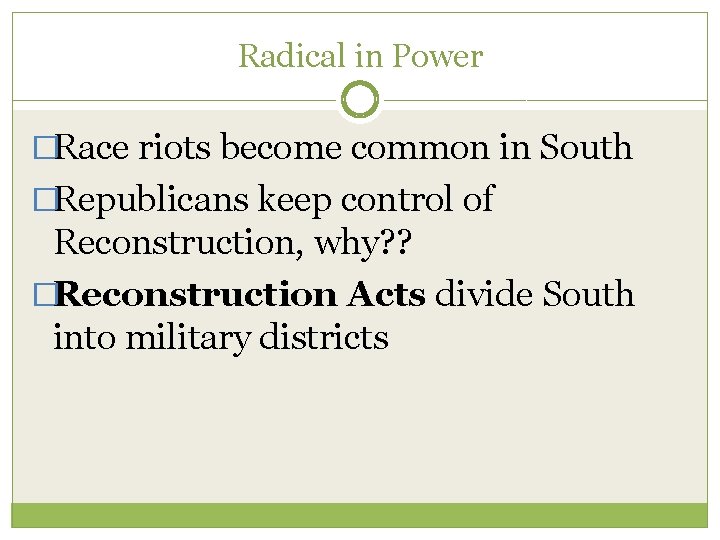 Radical in Power �Race riots become common in South �Republicans keep control of Reconstruction,