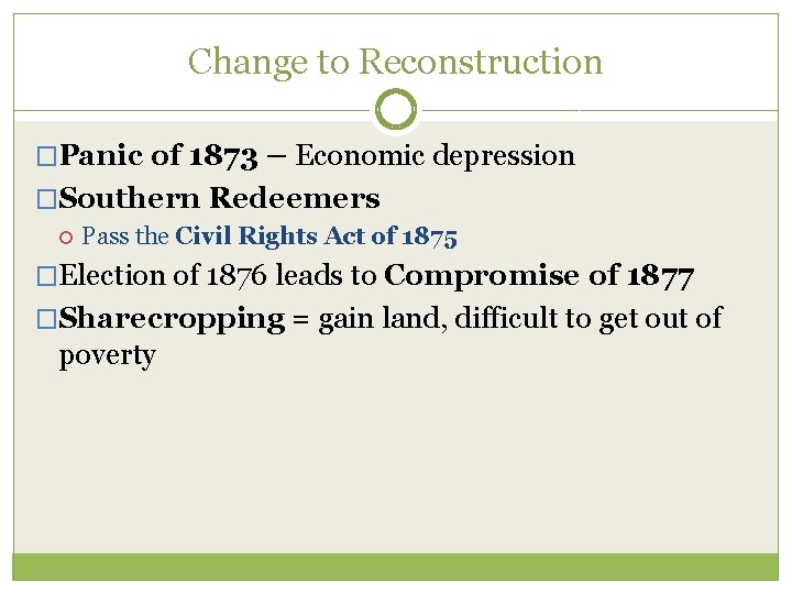 Change to Reconstruction �Panic of 1873 – Economic depression �Southern Redeemers Pass the Civil