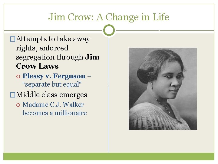 Jim Crow: A Change in Life �Attempts to take away rights, enforced segregation through