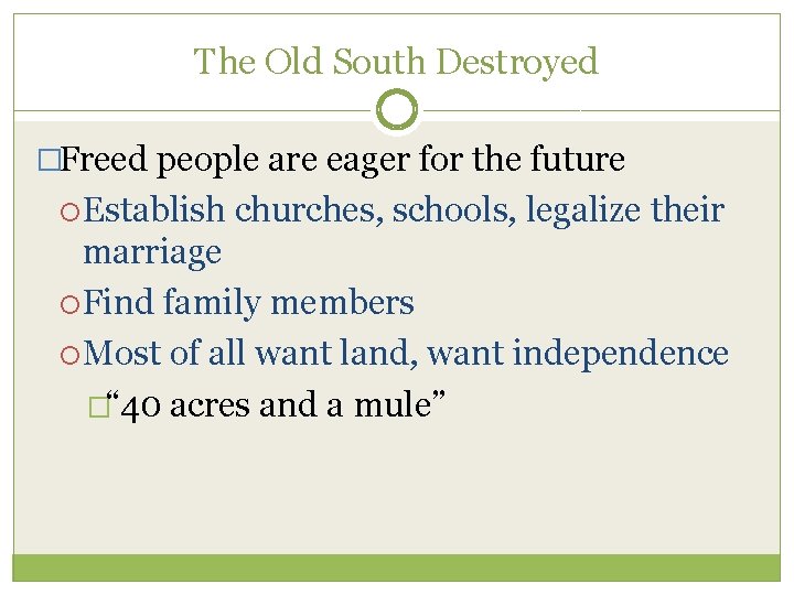 The Old South Destroyed �Freed people are eager for the future Establish churches, schools,