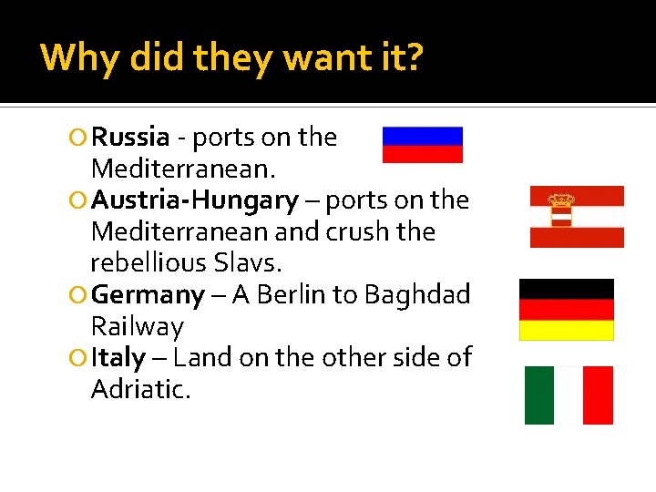 Why did they want it? Russia - ports on the Mediterranean. Austria-Hungary – ports