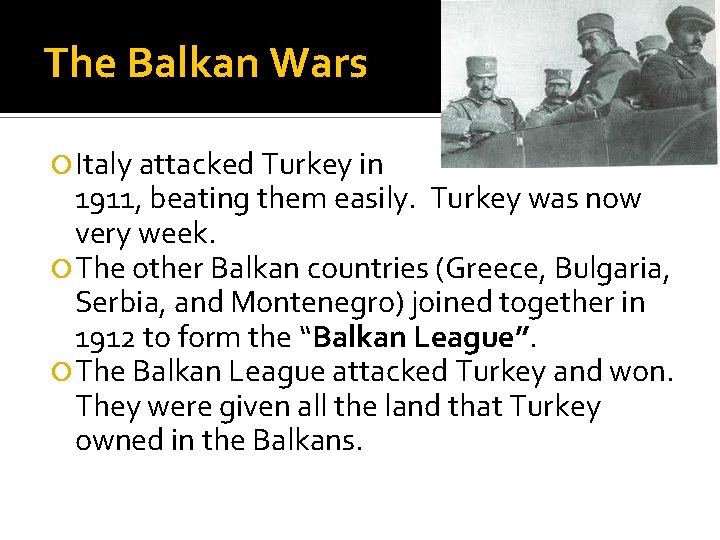 The Balkan Wars Italy attacked Turkey in 1911, beating them easily. Turkey was now