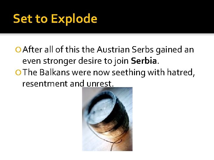 Set to Explode After all of this the Austrian Serbs gained an even stronger