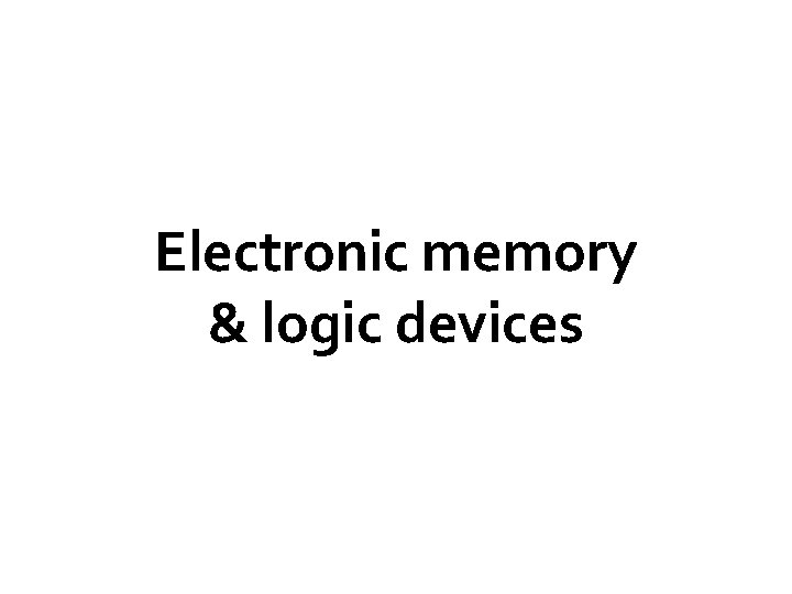 Electronic memory & logic devices 