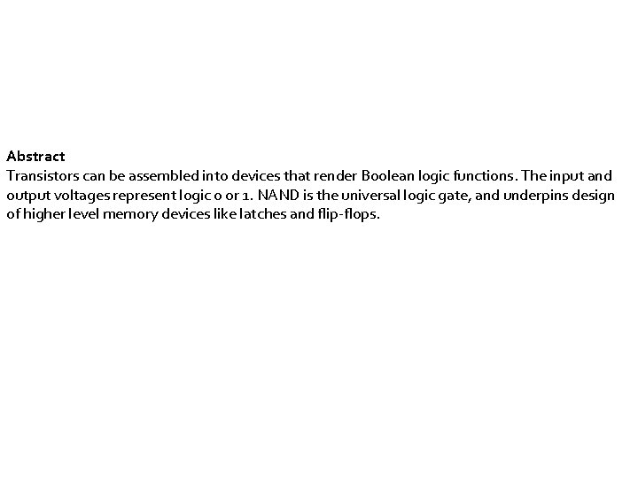 Abstract Transistors can be assembled into devices that render Boolean logic functions. The input