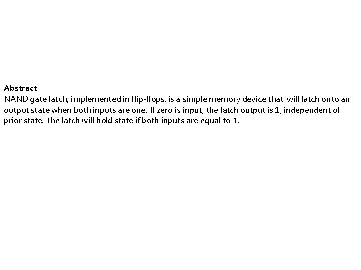 Abstract NAND gate latch, implemented in flip-flops, is a simple memory device that will