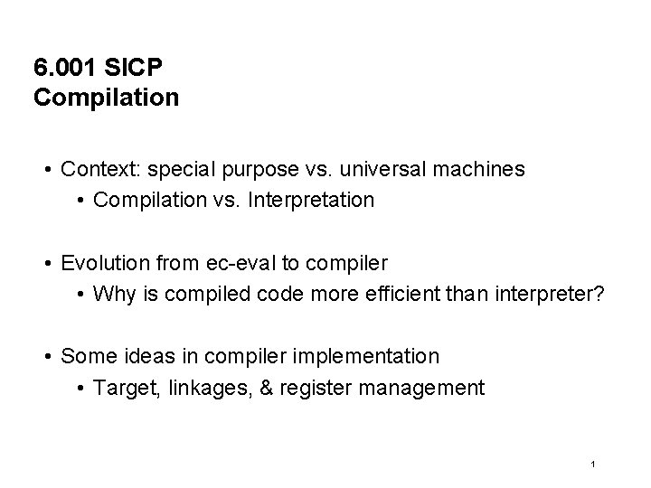6. 001 SICP Compilation • Context: special purpose vs. universal machines • Compilation vs.