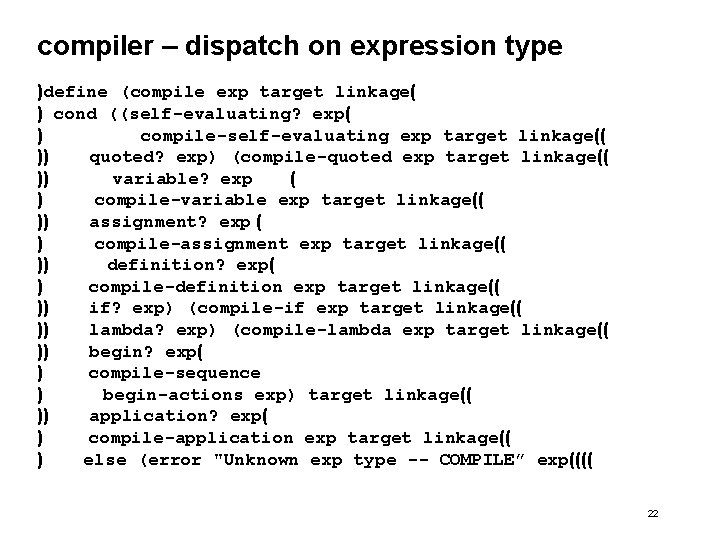 compiler – dispatch on expression type )define (compile exp target linkage( ) cond ((self-evaluating?