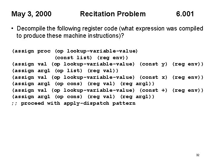 May 3, 2000 Recitation Problem 6. 001 • Decompile the following register code (what