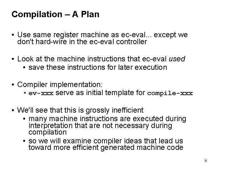 Compilation – A Plan • Use same register machine as ec-eval. . . except