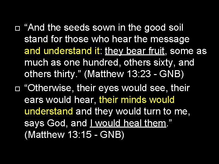  “And the seeds sown in the good soil stand for those who hear