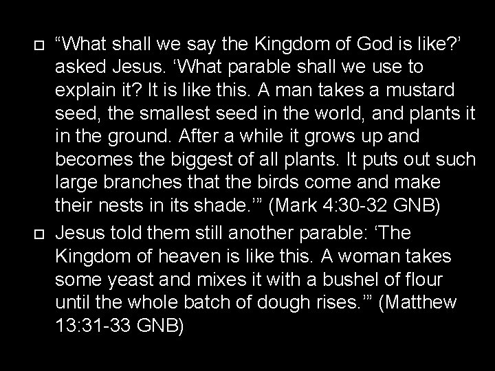  “What shall we say the Kingdom of God is like? ’ asked Jesus.