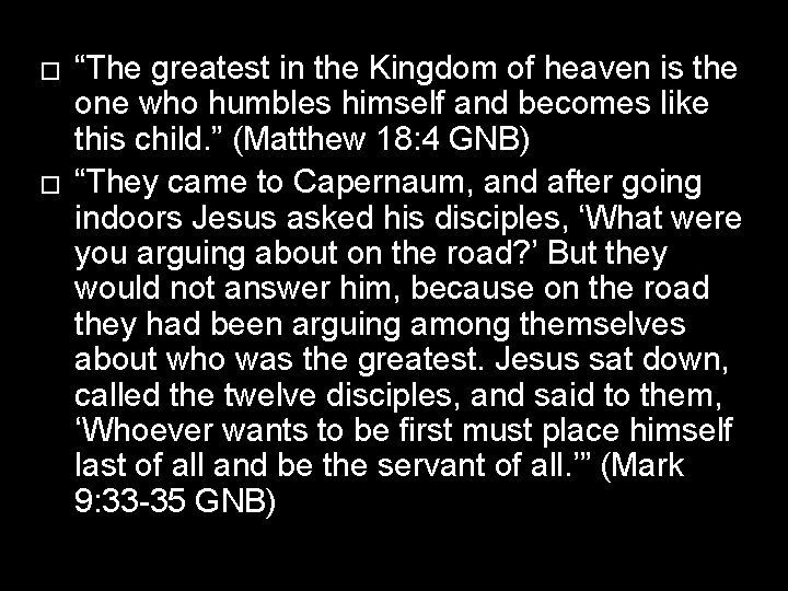 � � “The greatest in the Kingdom of heaven is the one who humbles