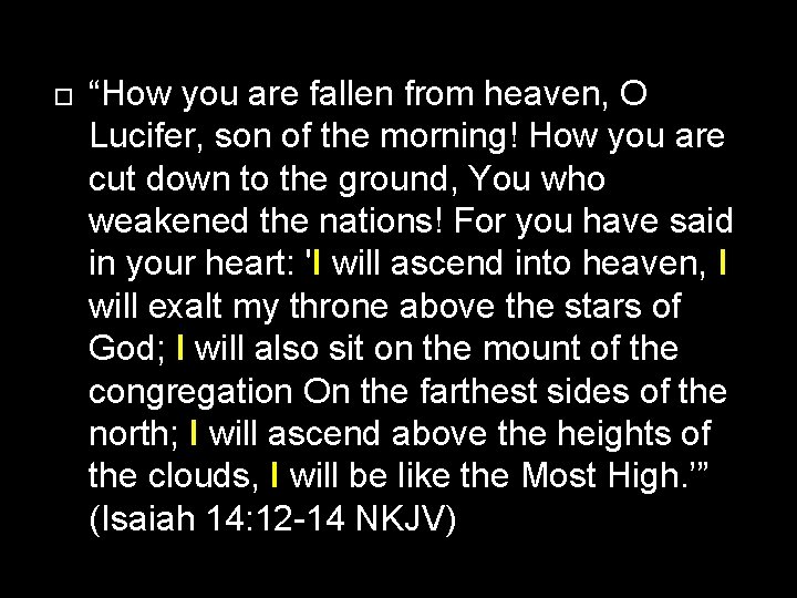  “How you are fallen from heaven, O Lucifer, son of the morning! How