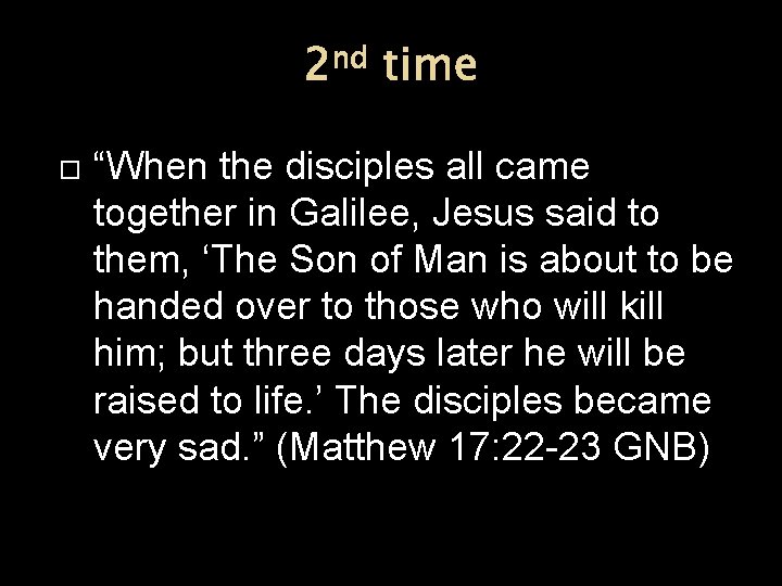 2 nd time “When the disciples all came together in Galilee, Jesus said to