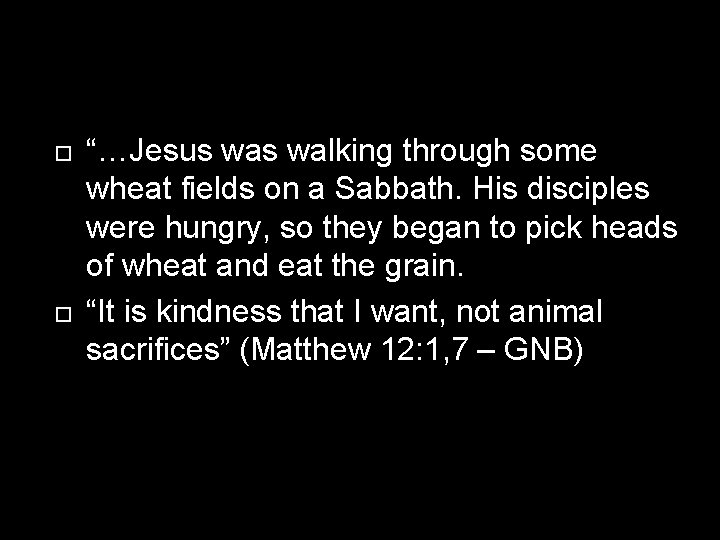  “…Jesus walking through some wheat fields on a Sabbath. His disciples were hungry,