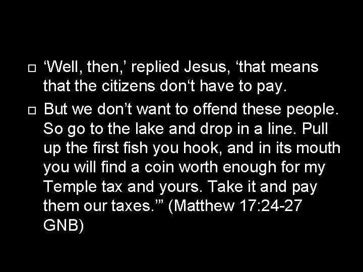  ‘Well, then, ’ replied Jesus, ‘that means that the citizens don‘t have to