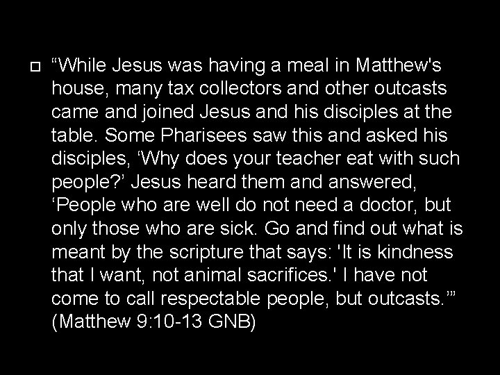  “While Jesus was having a meal in Matthew's house, many tax collectors and