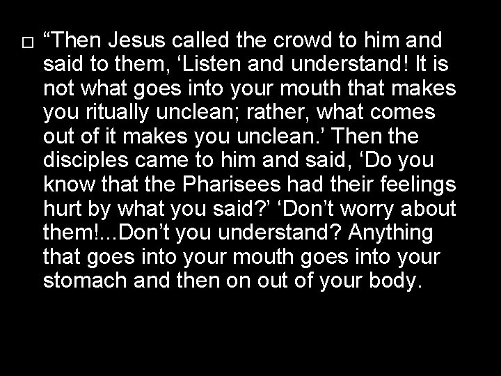 � “Then Jesus called the crowd to him and said to them, ‘Listen and
