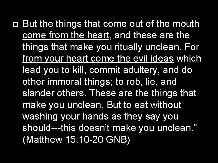  But the things that come out of the mouth come from the heart,