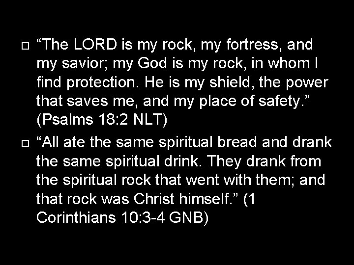  “The LORD is my rock, my fortress, and my savior; my God is