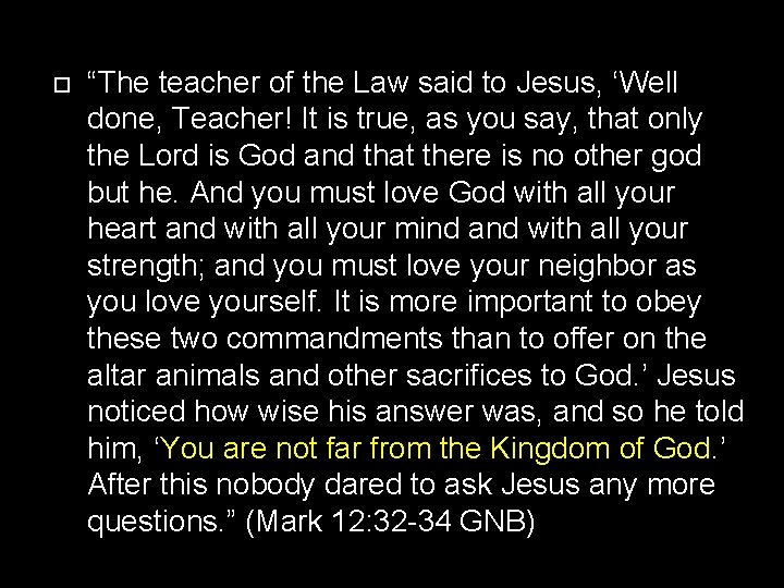  “The teacher of the Law said to Jesus, ‘Well done, Teacher! It is