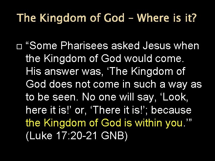 The Kingdom of God – Where is it? “Some Pharisees asked Jesus when the