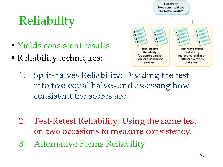 Reliability § Yields consistent results. § Reliability techniques: 1. Split-halves Reliability: Dividing the test