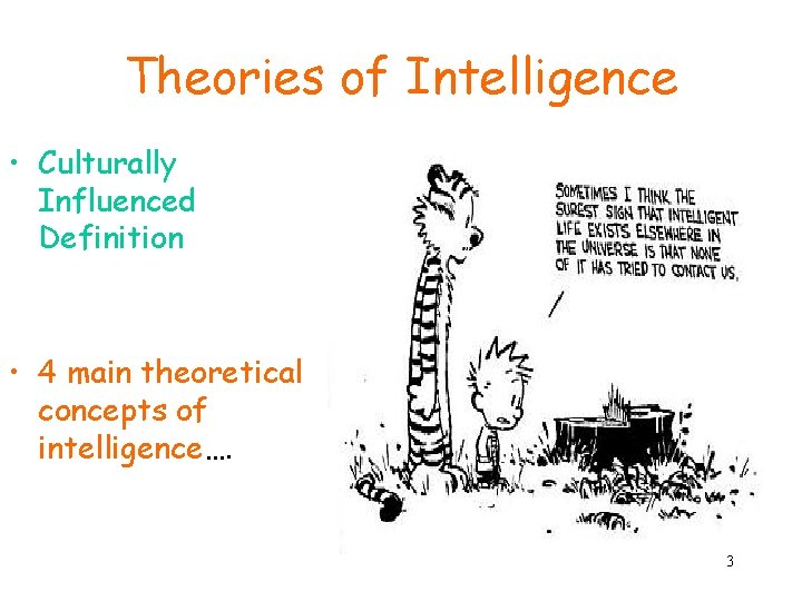 Theories of Intelligence • Culturally Influenced Definition • 4 main theoretical concepts of intelligence….