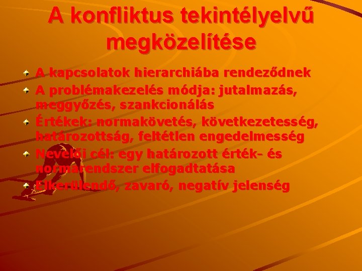 A konfliktus tekintélyelvű megközelítése A kapcsolatok hierarchiába rendeződnek A problémakezelés módja: jutalmazás, meggyőzés, szankcionálás