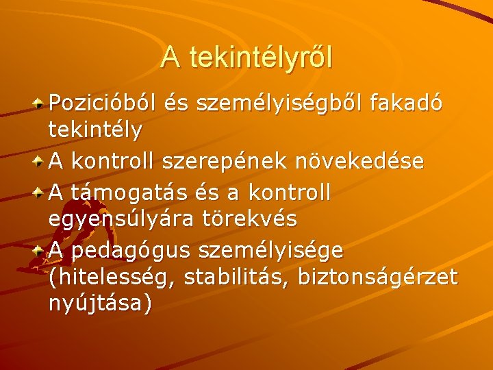 A tekintélyről Pozicióból és személyiségből fakadó tekintély A kontroll szerepének növekedése A támogatás és