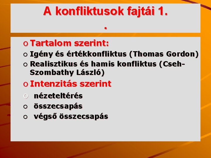 A konfliktusok fajtái 1. . o Tartalom szerint: o Igény és értékkonfliktus (Thomas Gordon)