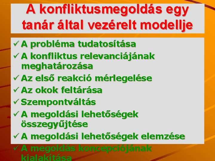 A konfliktusmegoldás egy tanár által vezérelt modellje ü A probléma tudatosítása ü A konfliktus