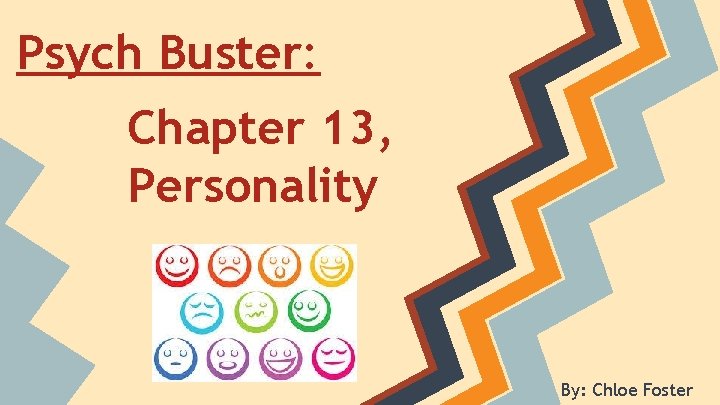 Psych Buster: Chapter 13, Personality By: Chloe Foster 