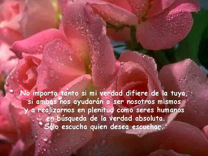 No importa tanto si mi verdad difiere de la tuya, si ambas nos ayudarán