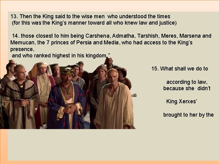 13. Then the King said to the wise men who understood the times (for