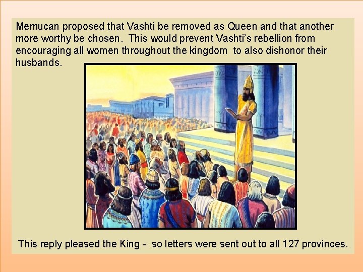 Memucan proposed that Vashti be removed as Queen and that another more worthy be