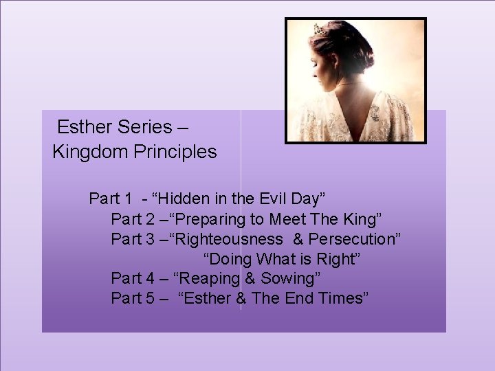 Esther Series – Kingdom Principles Part 1 - “Hidden in the Evil Day” Part