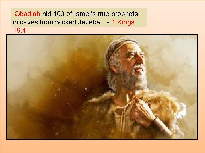 Obadiah hid 100 of Israel’s true prophets in caves from wicked Jezebel - 1