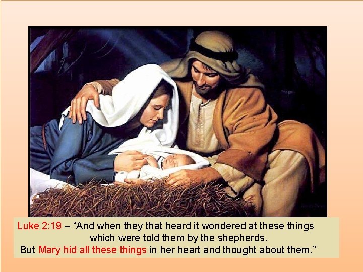 Luke 2: 19 – “And when they that heard it wondered at these things
