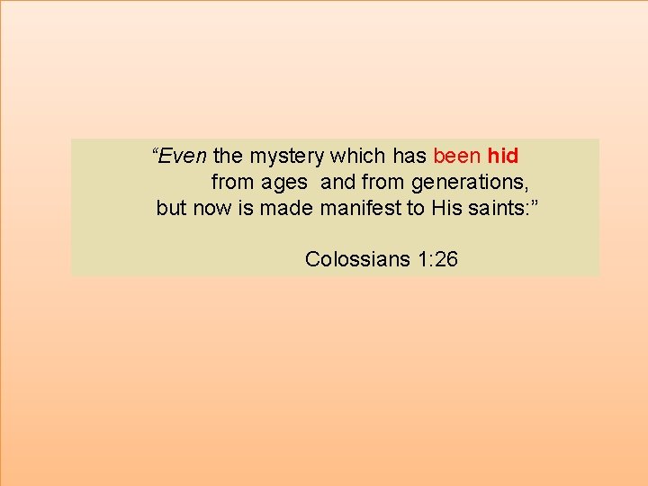 “Even the mystery which has been hid from ages and from generations, but now