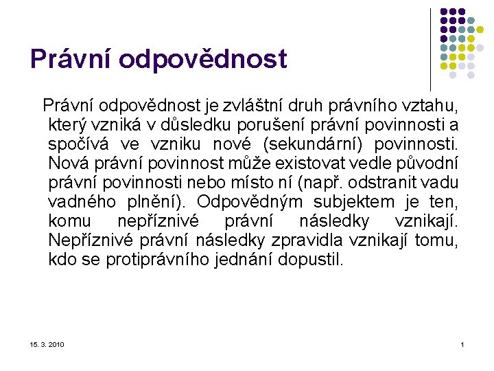 Právní odpovědnost je zvláštní druh právního vztahu, který vzniká v důsledku porušení právní povinnosti