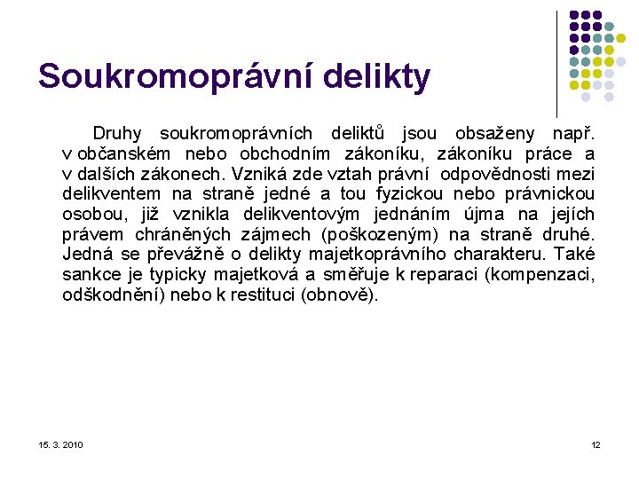 Soukromoprávní delikty Druhy soukromoprávních deliktů jsou obsaženy např. v občanském nebo obchodním zákoníku, zákoníku