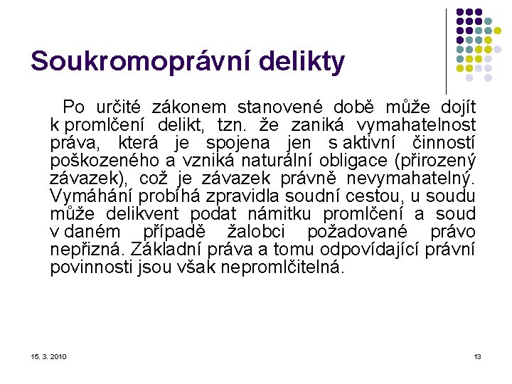 Soukromoprávní delikty Po určité zákonem stanovené době může dojít k promlčení delikt, tzn. že